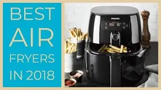 Best Air Fryers in 2019, Top 5 Air Fryers