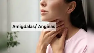 # Amigdalas/ Anginas