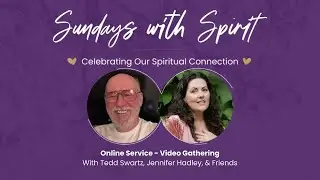 Sundays with Spirit with Jennifer Hadley & Tedd Swartz