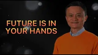 Future is in your Hands | Motivational | Jack Ma | Goal Quest