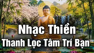 Nhạc Thiền | Thanh Lọc Tâm Trí, Thư Giãn Sau Một Ngày Dài