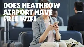 Does Heathrow Airport Have FREE WiFi - [London - LHR] (Before Travel Tips)