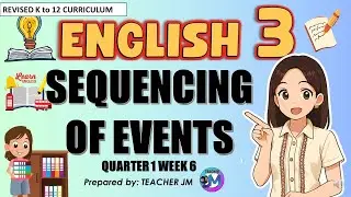 SEQUENCING OF EVENTS ENGLISH 3 QUARTER 1 WEEK 6 REVISED KTO12 CURRICULUM