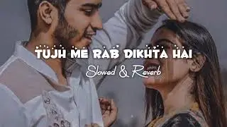 Tujh Me Rab Dikhta Hai - (Slowed & Reverb) | Roop Kumar Rathod