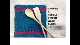 HOW TO CROCHET A PEBBLE STITCH WASH CLOTH