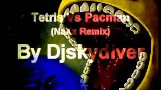 Djskydiver - Tetris Vs Pacman (NaXx Remix)