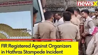 FIR Registered Against Organizers in Hathras Stampede Incident | Hathras Stampede Tragedy | NewsX