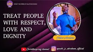 TREAT PEOPLE WITH RESPECT, LOVE AND DIGNITY│Father ABRAHAM css church │#preaching #love #respects