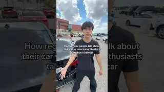 How regular people talk about their car vs How car enthusiasts talk about their car
