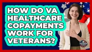 How Do VA Healthcare Copayments Work For Veterans? - Veteran Community Guide