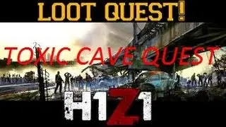 H1Z1 TOXIC CAVE QUEST
