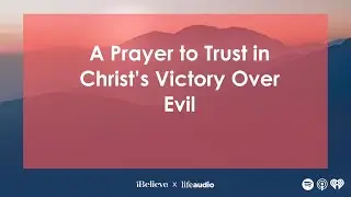 A Prayer to Trust in Christ&rsquo;s Victory Over Evil
