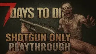 Can I Survive With ONLY A Shotgun? | 7 Days To Die