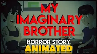 My Imaginary Brother - Horror Story Animated