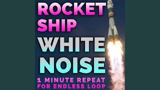 Rocket Ship White Noise 1 Minute Loop (feat. White Noise)