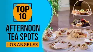 Top 10 Best Afternoon Tea Spots in Los Angeles