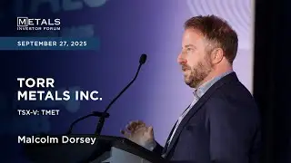 Malcolm Dorsey of Torr Metals Inc. presents at Metals Investor Forum in Vancouver | Sep. 2025