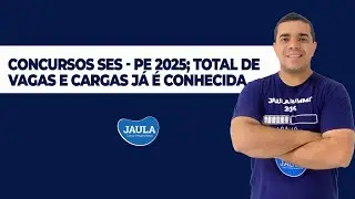 Concursos SES - PE 2025; total de vagas e cargos j&aacute; &eacute; conhecida