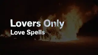 Love Spells - Lovers Only (Lyrics)