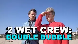 2 Wet Crew: Double Bubble