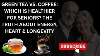 Green Tea vs. Coffee: Which Is Healthier for Seniors? The Truth About Energy, Heart & Longevity