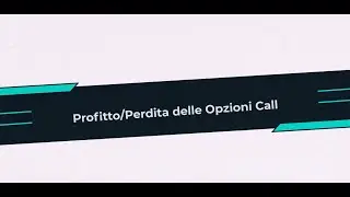 Corso Opzioni &ndash; Capitolo 3.3.1 Profitto/Perdita delle Opzioni Call