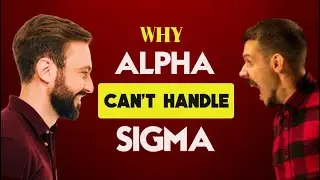 Why Alpha Can't Handle Sigma Males I 10 Reasons