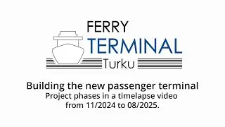 Ferry Terminal Turku making of new passenger terminal timelapse 11/2024-8/2025