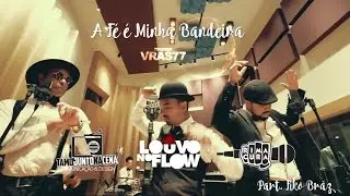 Louvo no Flow ​​​-​ ​​​A F&eacute; &eacute; Minha Bandeira ​​​​​(ᴴᴰ V&Iacute;DEO CLIPE OFICIAL)​ Part. Fiko Br&aacute;z