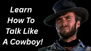 How To Talk Like A Cowboy? Souuthern Accent