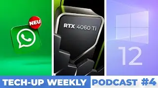 RTX 4060 Ti & 4060 | Windows 12 = revolution&auml;r? | Neues Whatsapp-Feature | Tech-Up Weekly Podcast #4