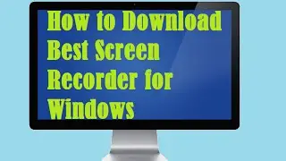 How to Download Best Screen Recorder for Windows