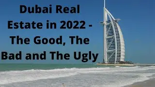 Dubai Real Estate 2022 - The Good, Bad and Ugly
