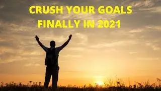 How To Crush Your Goals In 2021