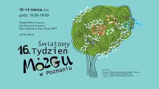 16. Światowy Tydzień Mózgu w Poznaniu, 10.03.2025 r.