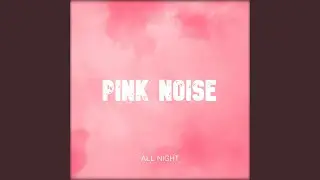 Pink Noise All Night