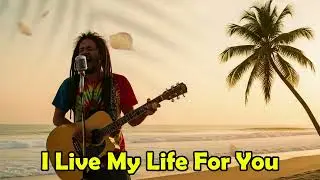 &ldquo;I Live My Life For You&rdquo; &ndash; Unique Reggae Cover 2026