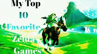 My Top 10 Favorite Zelda Games