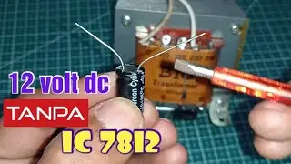Cara Membuat PSU 12 Volt DC tanpa IC 7812 | 12 vdc non simetris
