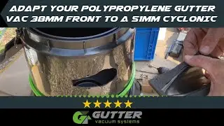 HOW TO UPGRADE YOUR 38MM FRONT INLET POLYPROPYLENE GUTTER VACUUM INTO A 51MM CYCLONIC GUTTER VACUUM