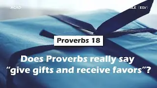 【 Proverbs 18 】Does Proverbs really say &ldquo;give gifts and receive favors&rdquo;? ｜ACAD Bible Reading