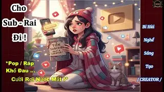 *CHO SUP-RAI ĐI ! * / Pop- Rap- Đỉnh Cao Nỗi Bi Hài Nghề Sáng Tác/ Sự Thật Phũ Phàng Nút Subcribe.