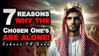 This Is Why Chosen Ones Are Alone No Friends And No Relationship | Islam