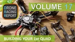 Building Your First Racing Drone | Drone Racing Report | Vol 17