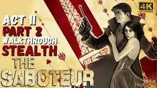 The Saboteur Act 2 Part 2 Gameplay Walkthrough in Stealth. 4K