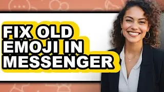 How to Fix Old Emoji in Messenger - Step by Step