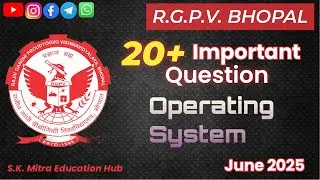 RGPV 2025 Exam | 20+ Important OS Questions for B.Tech All Branches | @S.K.MitraEducationHub