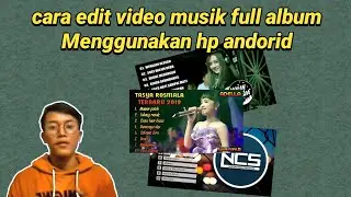 Cara Edit Video Musik Full Album Di Android | Youtuber Musik Full Album