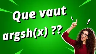 Démonstration de l'expression de argsh(x) : réciproque de sinus hyperbolique