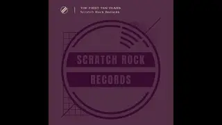 Scratch Rock Records - The First Ten Years [full album]